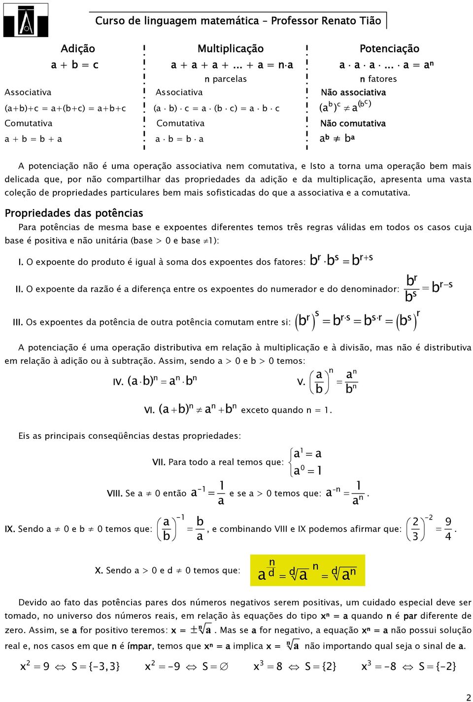 um operção em mis delicd que, por ão comprtilhr ds proprieddes d dição e d multiplicção, preset um vst coleção de proprieddes prticulres em mis sofisticds do que ssocitiv e comuttiv.