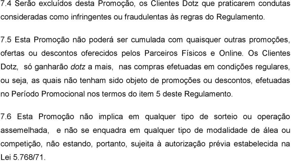 Os Clientes Dotz, só ganharão dotz a mais, nas compras efetuadas em condições regulares, ou seja, as quais não tenham sido objeto de promoções ou descontos, efetuadas no Período