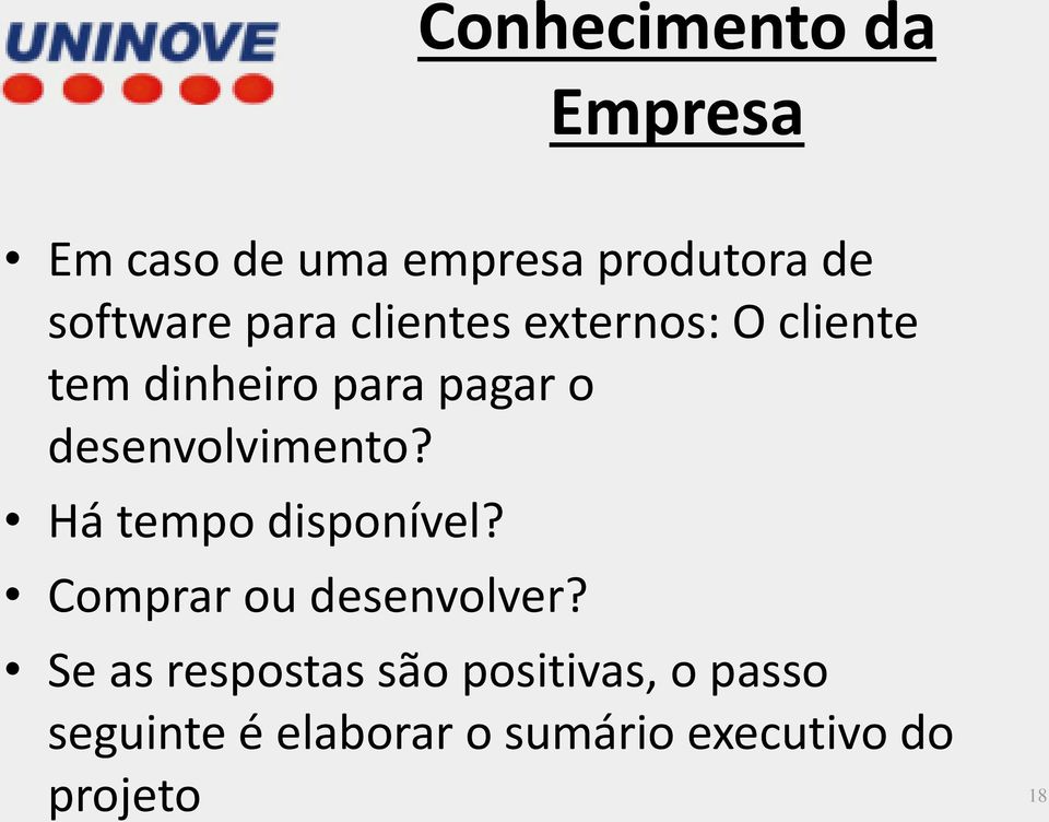 desenvolvimento? Há tempo disponível? Comprar ou desenvolver?