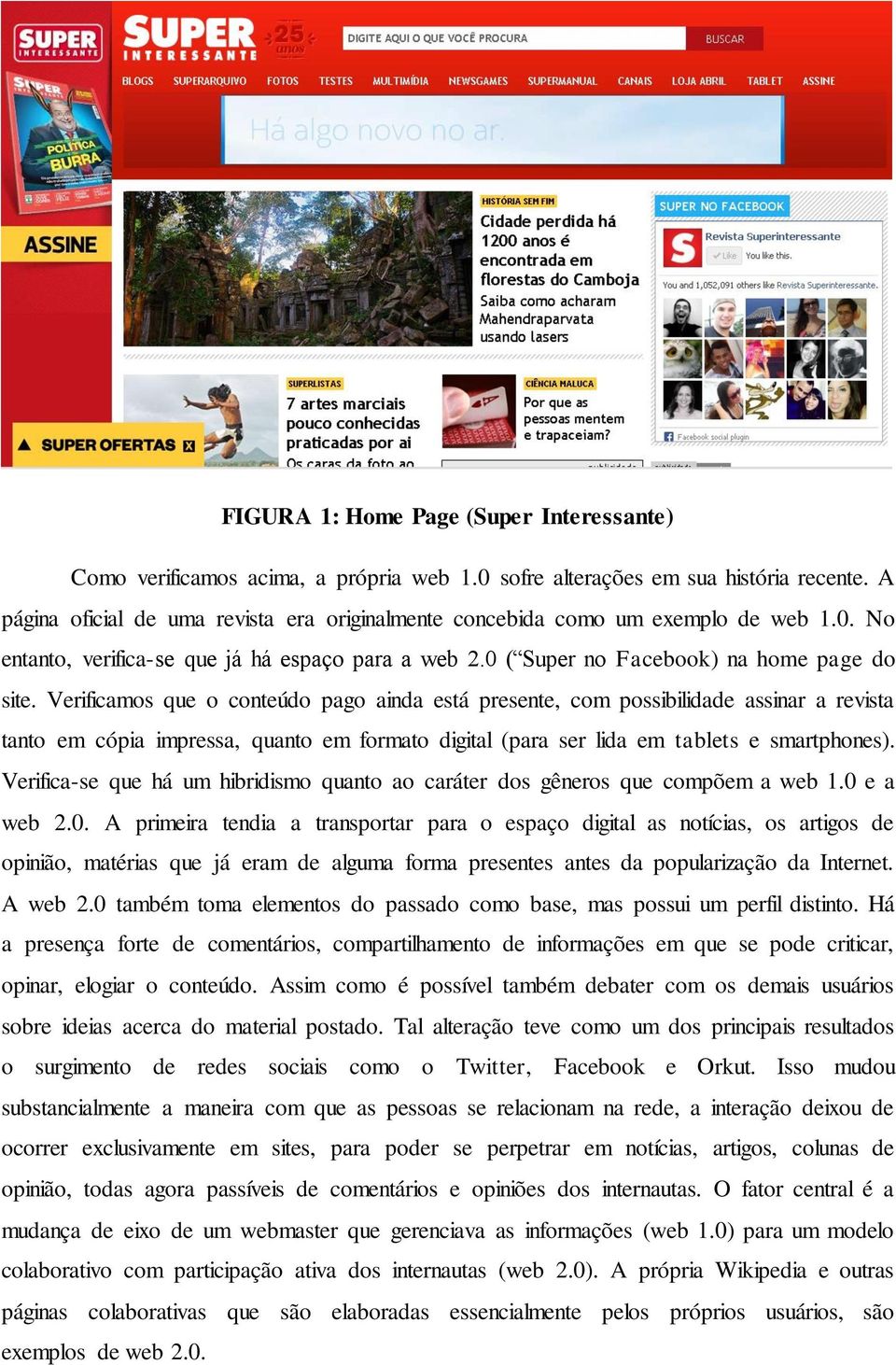 Verificamos que o conteúdo pago ainda está presente, com possibilidade assinar a revista tanto em cópia impressa, quanto em formato digital (para ser lida em tablets e smartphones).