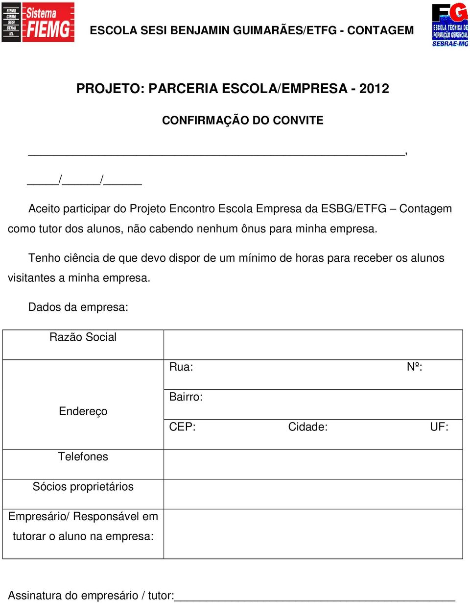 Tenho ciência de que devo dispor de um mínimo de horas para receber os alunos visitantes a minha empresa.