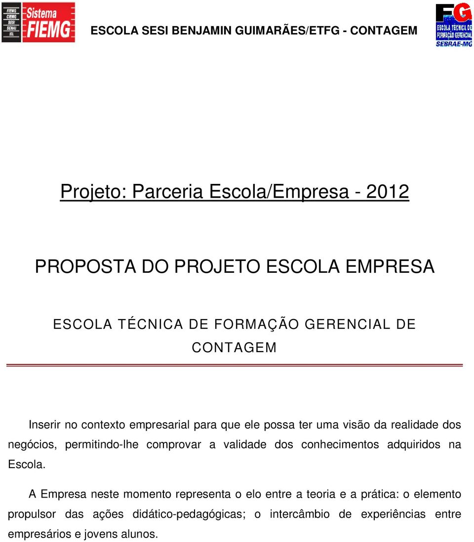 comprovar a validade dos conhecimentos adquiridos na Escola.