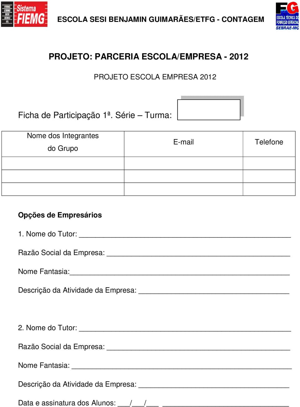 Nome do Tutor: Razão Social da Empresa: Nome Fantasia: Descrição da Atividade da Empresa: 2.