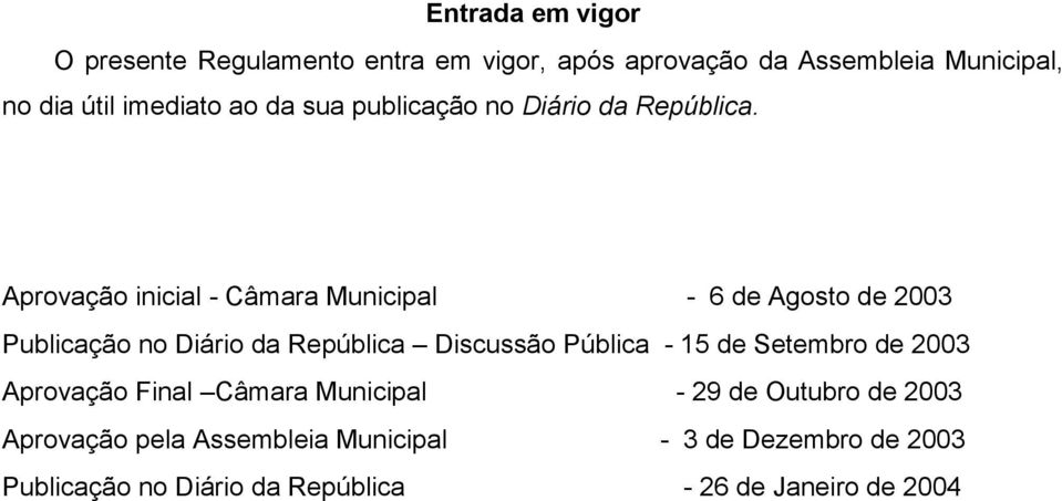 Aprovação inicial - Câmara Municipal - 6 de Agosto de 2003 Publicação no Diário da República Discussão Pública - 15
