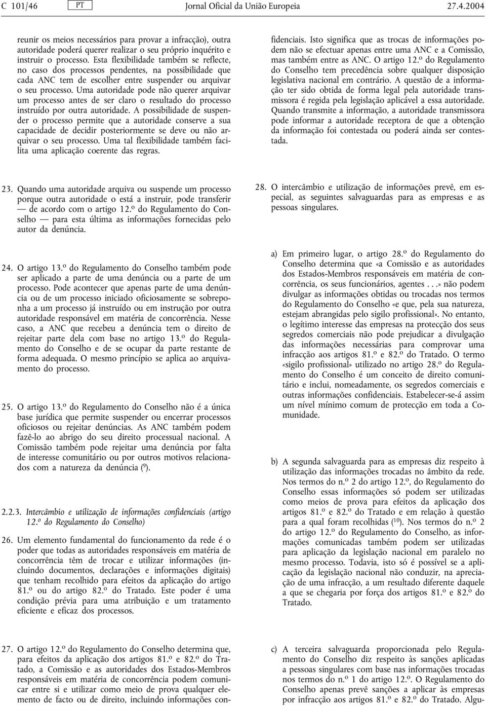 Uma autoridade pode não querer arquivar um processo antes de ser claro o resultado do processo instruído por outra autoridade.