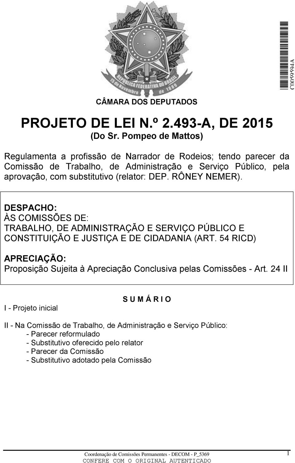 (relator: DEP. RÔNEY NEMER). DESPACHO: ÀS COMISSÕES DE: TRABALHO, DE ADMINISTRAÇÃO E SERVIÇO PÚBLICO E CONSTITUIÇÃO E JUSTIÇA E DE CIDADANIA (ART.