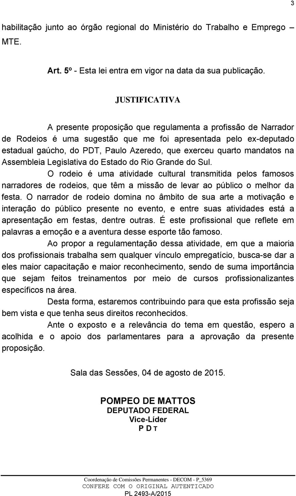 quarto mandatos na Assembleia Legislativa do Estado do Rio Grande do Sul.