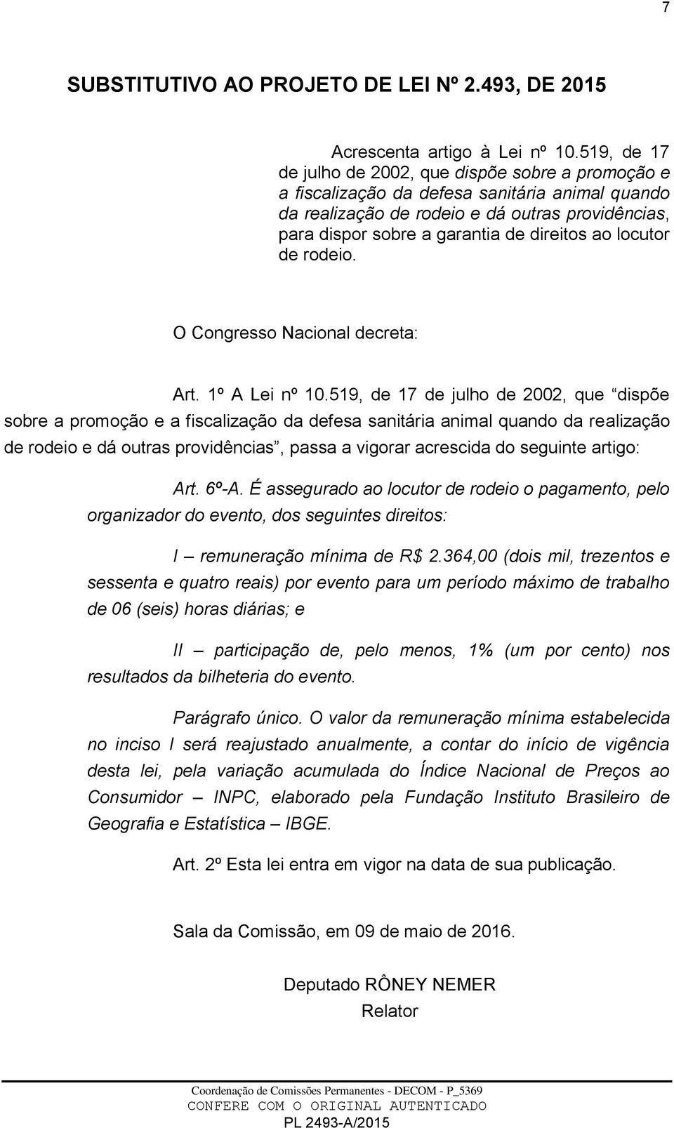 ao locutor de rodeio. O Congresso Nacional decreta: Art. 1º A Lei nº 10.