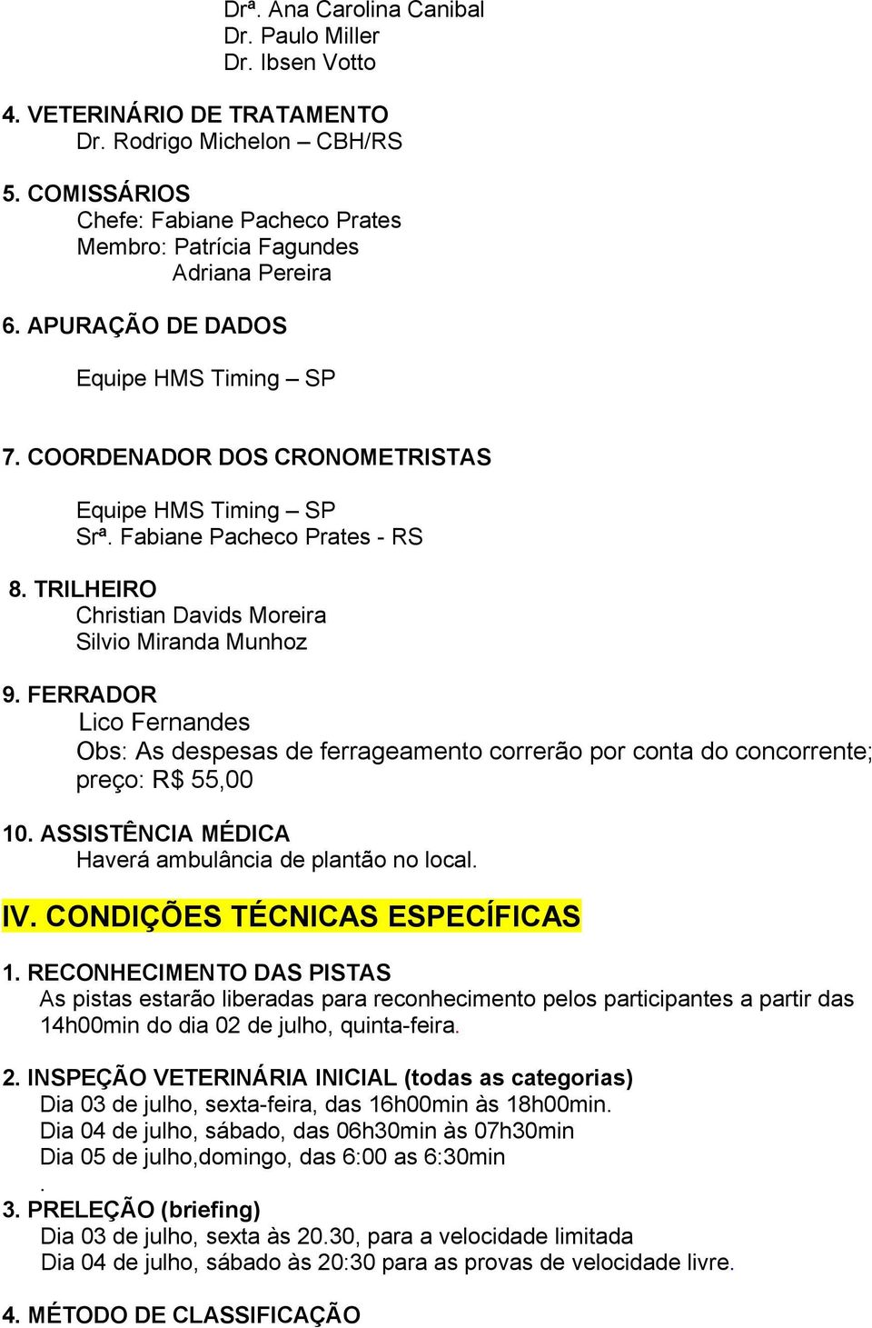 Fabiane Pacheco Prates - RS 8. TRILHEIRO Christian Davids Moreira Silvio Miranda Munhoz 9.