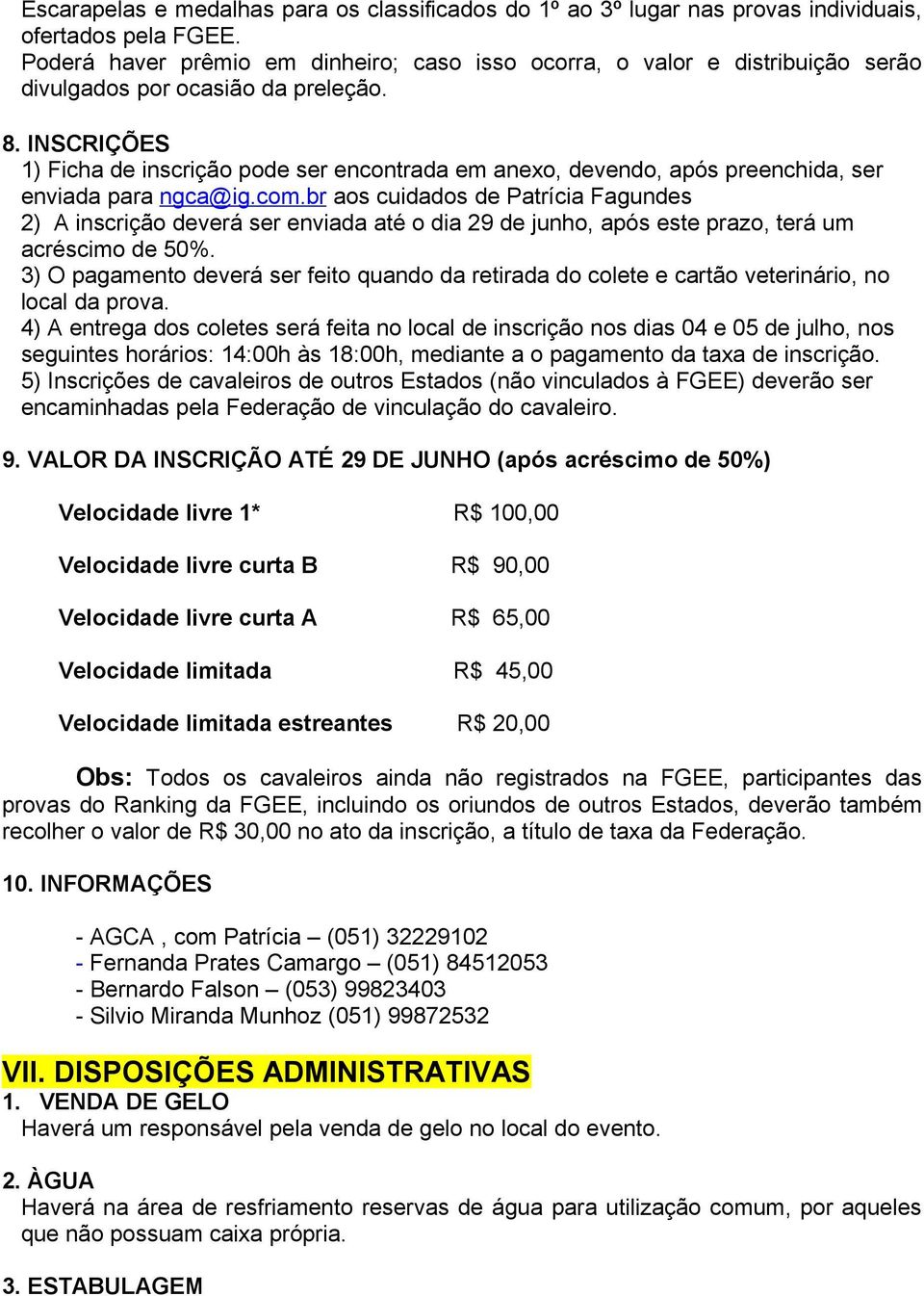 INSCRIÇÕES 1) Ficha de inscrição pode ser encontrada em anexo, devendo, após preenchida, ser enviada para ngca@ig.com.