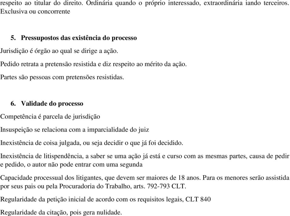 Partes são pessoas com pretensões resistidas. 6.