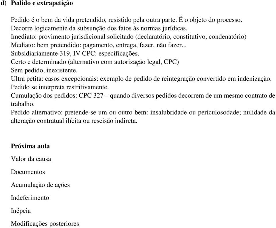 Certo e determinado (alternativo com autorização legal, CPC) Sem pedido, inexistente. Ultra petita: casos excepcionais: exemplo de pedido de reintegração convertido em indenização.