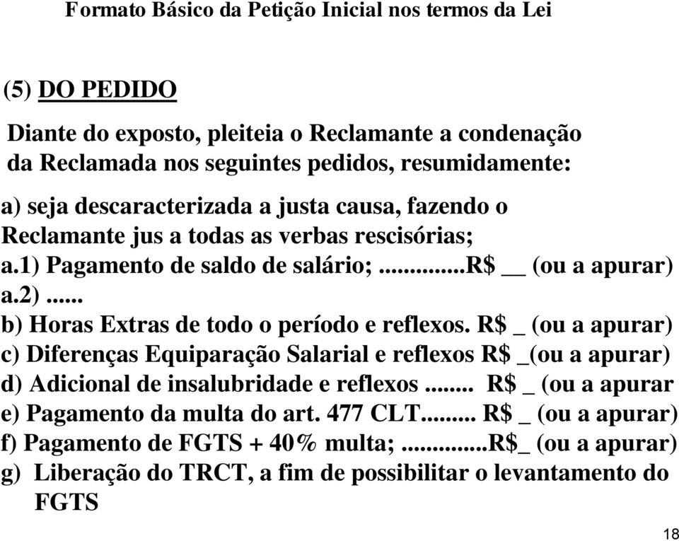 .. b) Horas Extras de todo o período e reflexos. R$ _ (ou a apurar) c) Diferenças Equiparação Salarial e reflexos R$ _(ou a apurar) d) Adicional de insalubridade e reflexos.