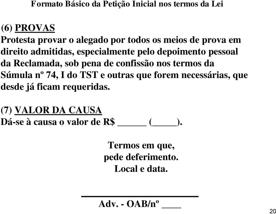 confissão nos termos da Súmula nº 74, I do TST e outras que forem necessárias, que desde já ficam