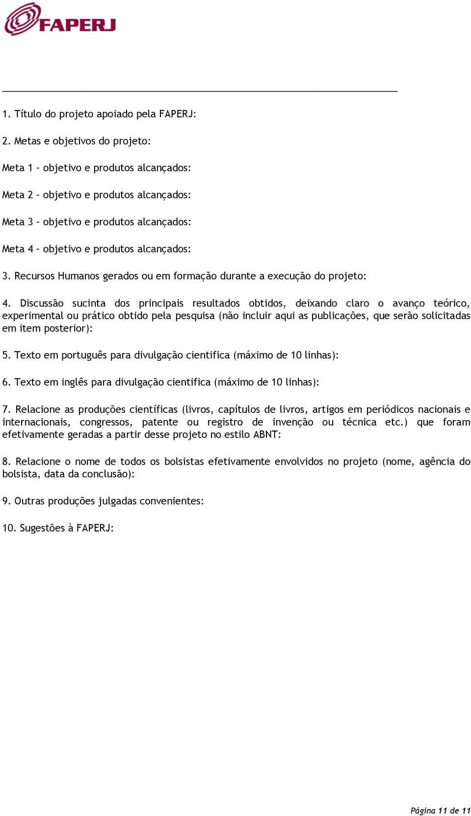 Recursos Humanos gerados ou em formação durante a execução do projeto: 4.