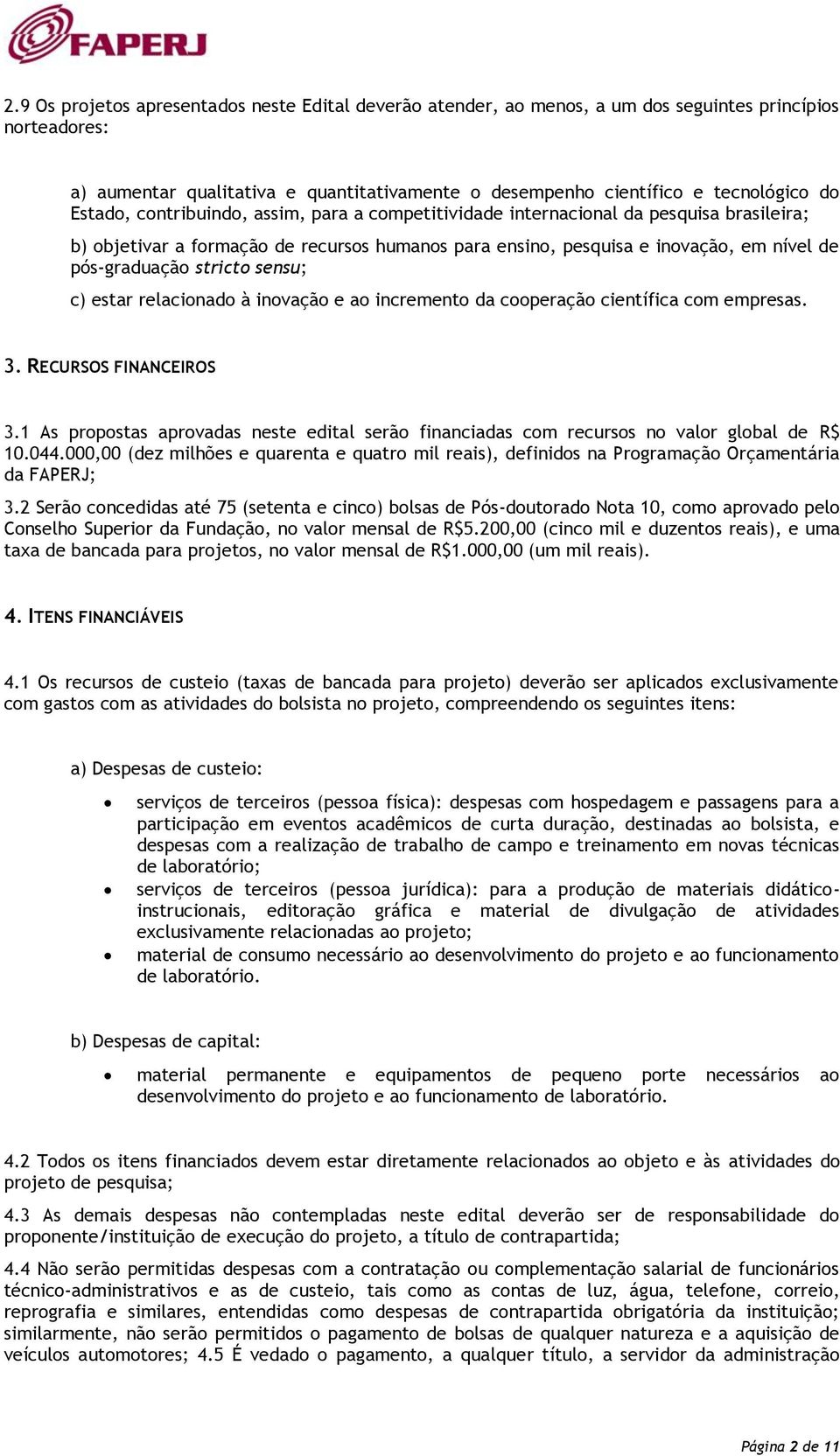 stricto sensu; c) estar relacionado à inovação e ao incremento da cooperação científica com empresas. 3. RECURSOS FINANCEIROS 3.