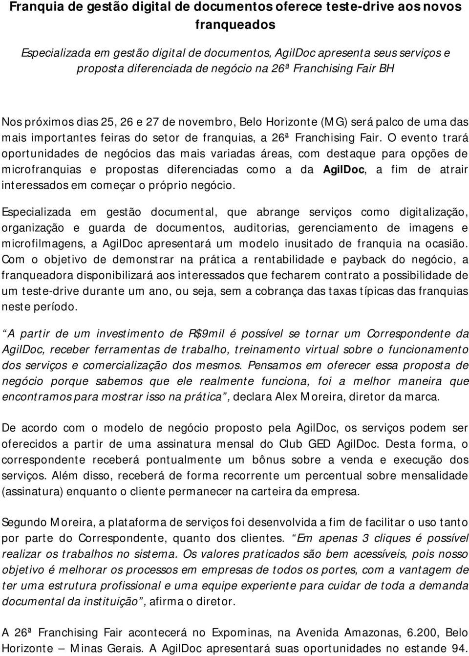 O evento trará oportunidades de negócios das mais variadas áreas, com destaque para opções de microfranquias e propostas diferenciadas como a da AgilDoc, a fim de atrair interessados em começar o