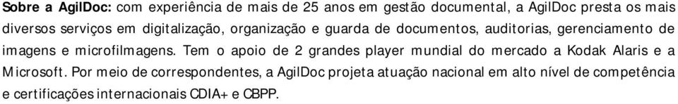 microfilmagens. Tem o apoio de 2 grandes player mundial do mercado a Kodak Alaris e a Microsoft.