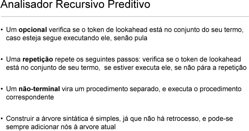 termo, se estiver executa ele, se não pára a repetição Um não-terminal vira um procedimento separado, e executa o