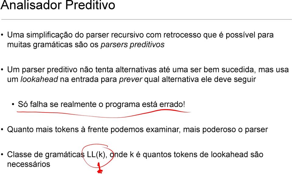 para prever qual alternativa ele deve seguir Só falha se realmente o programa está errado!