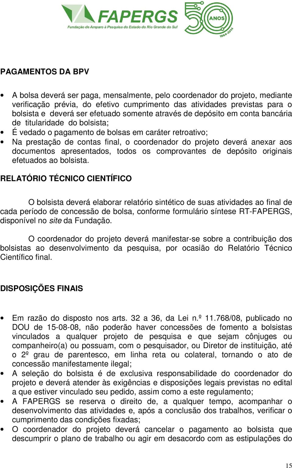 aos documentos apresentados, todos os comprovantes de depósito originais efetuados ao bolsista.