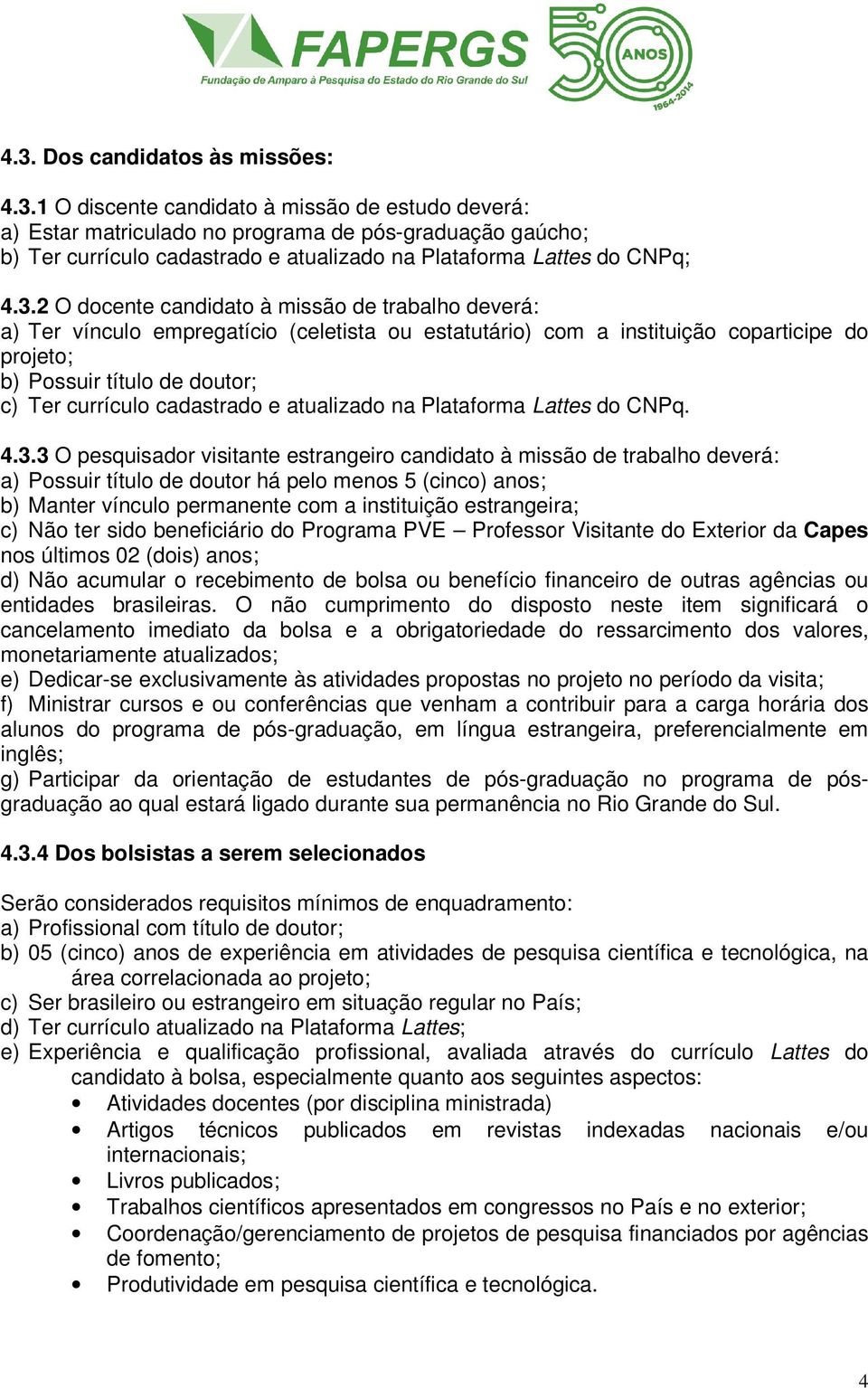 cadastrado e atualizado na Plataforma Lattes do CNPq. 4.3.