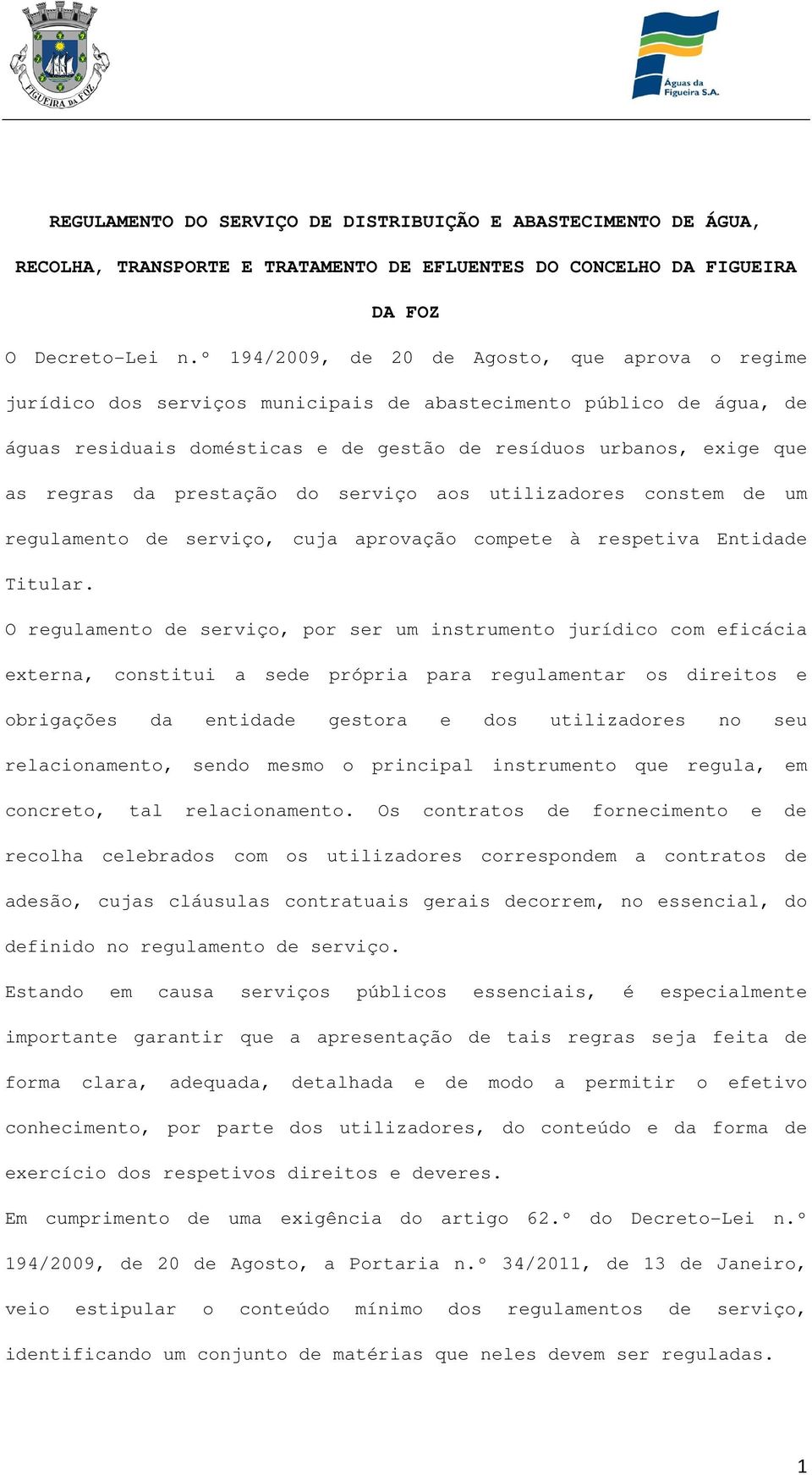 da prestação do serviço aos utilizadores constem de um regulamento de serviço, cuja aprovação compete à respetiva Entidade Titular.