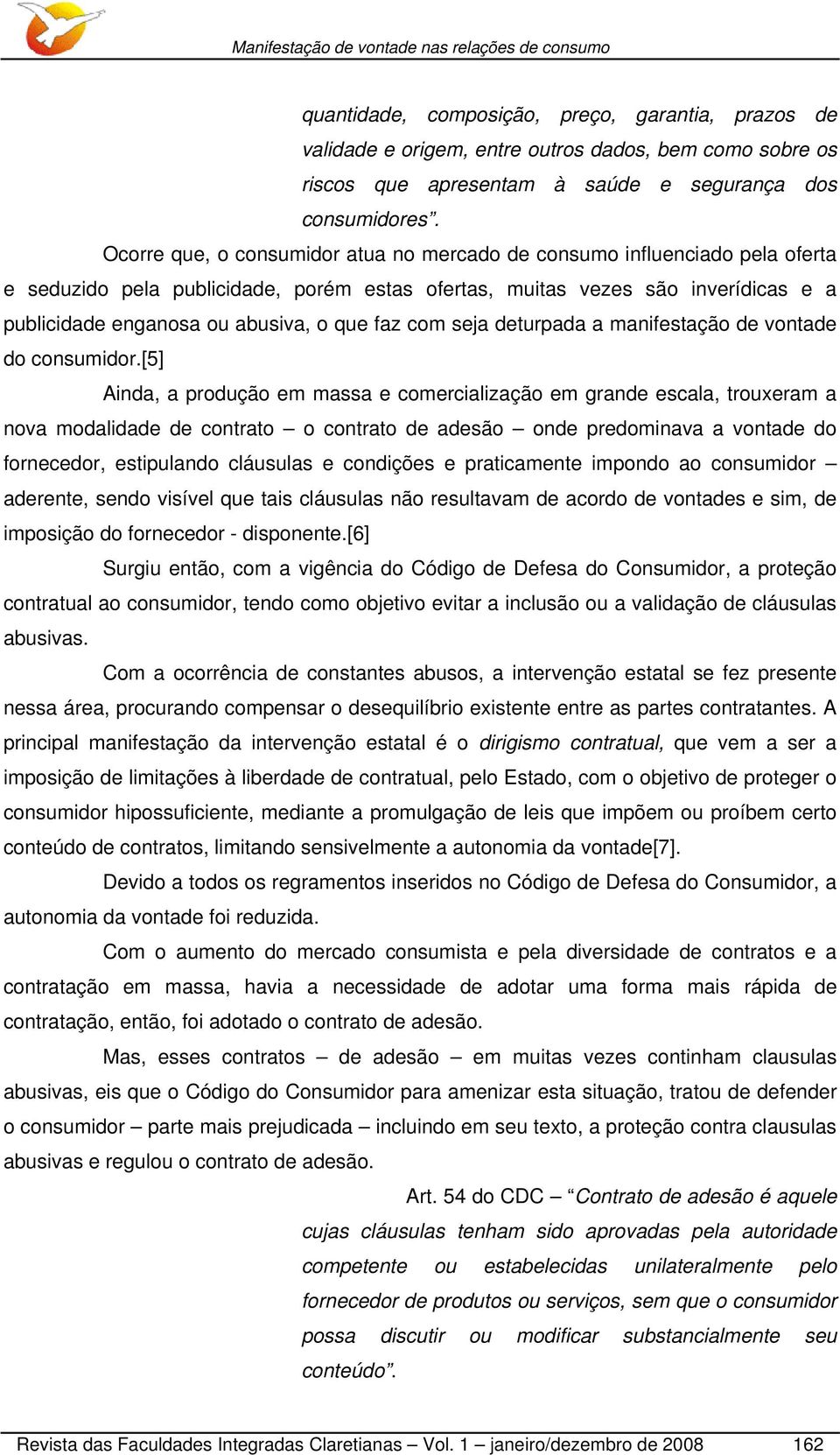 faz com seja deturpada a manifestação de vontade do consumidor.