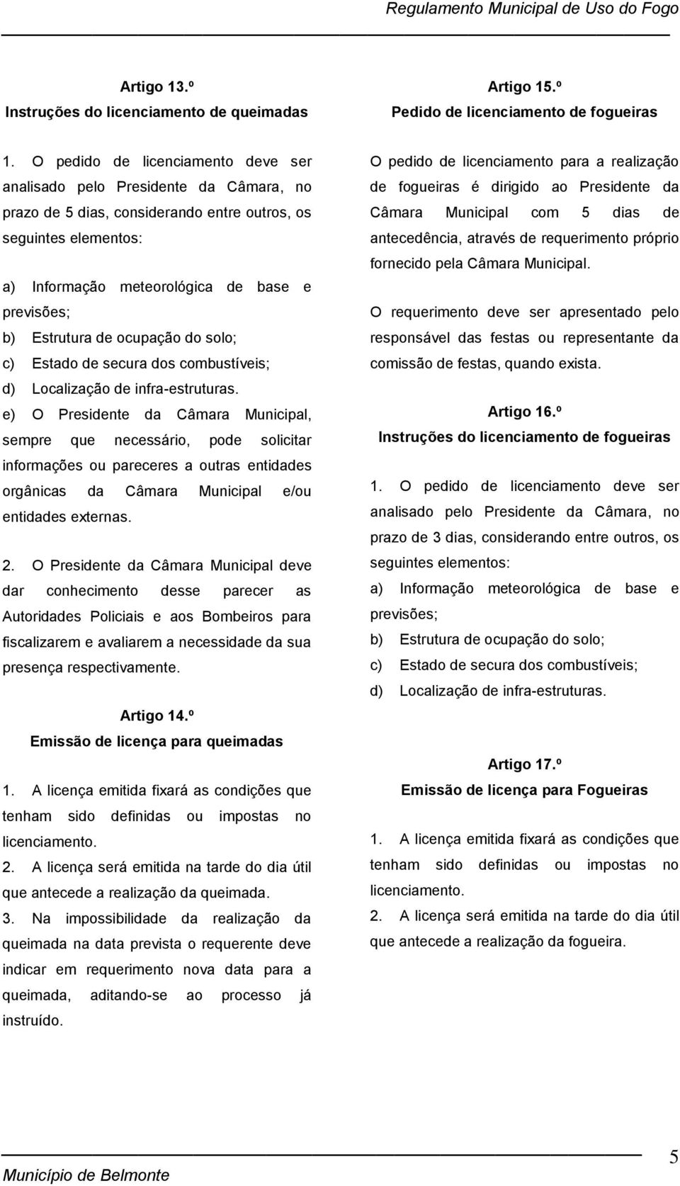 Estrutura de ocupação do solo; c) Estado de secura dos combustíveis; d) Localização de infra-estruturas.