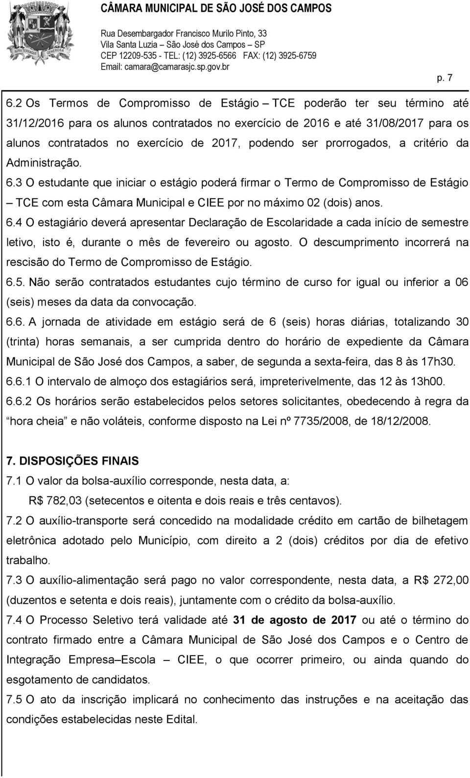 podendo ser prorrogados, a critério da Administração. 6.