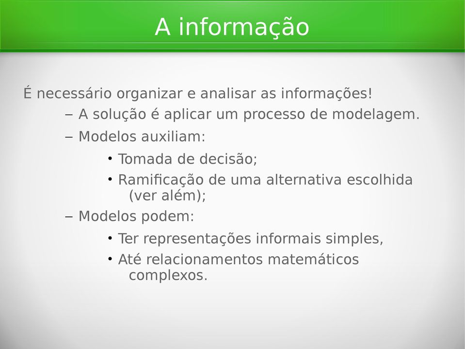 Modelos auxiliam: Tomada de decisão; Ramificação de uma alternativa