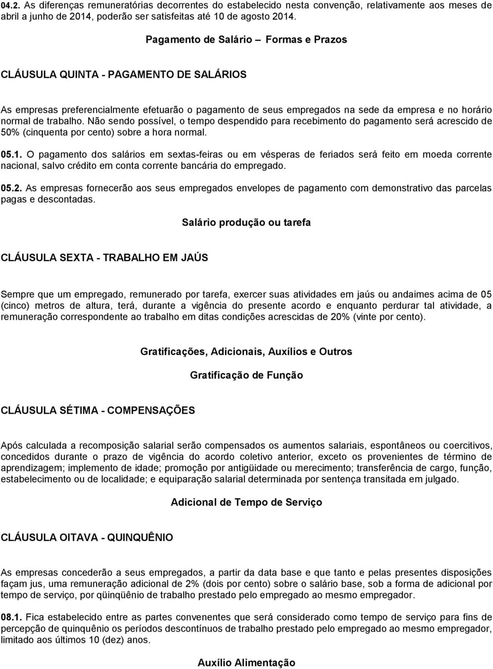 Não sendo possível, o tempo despendido para recebimento do pagamento será acrescido de 50% (cinquenta por cento) sobre a hora normal. 05.1.