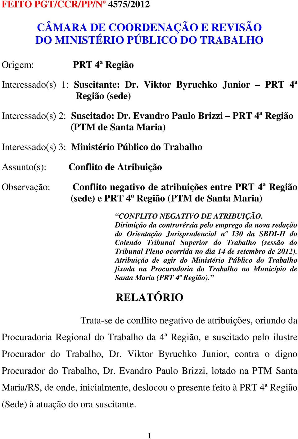 Região (sede) e PRT 4ª Região (PTM de Santa Maria) CONFLITO NEGATIVO DE ATRIBUIÇÃO.