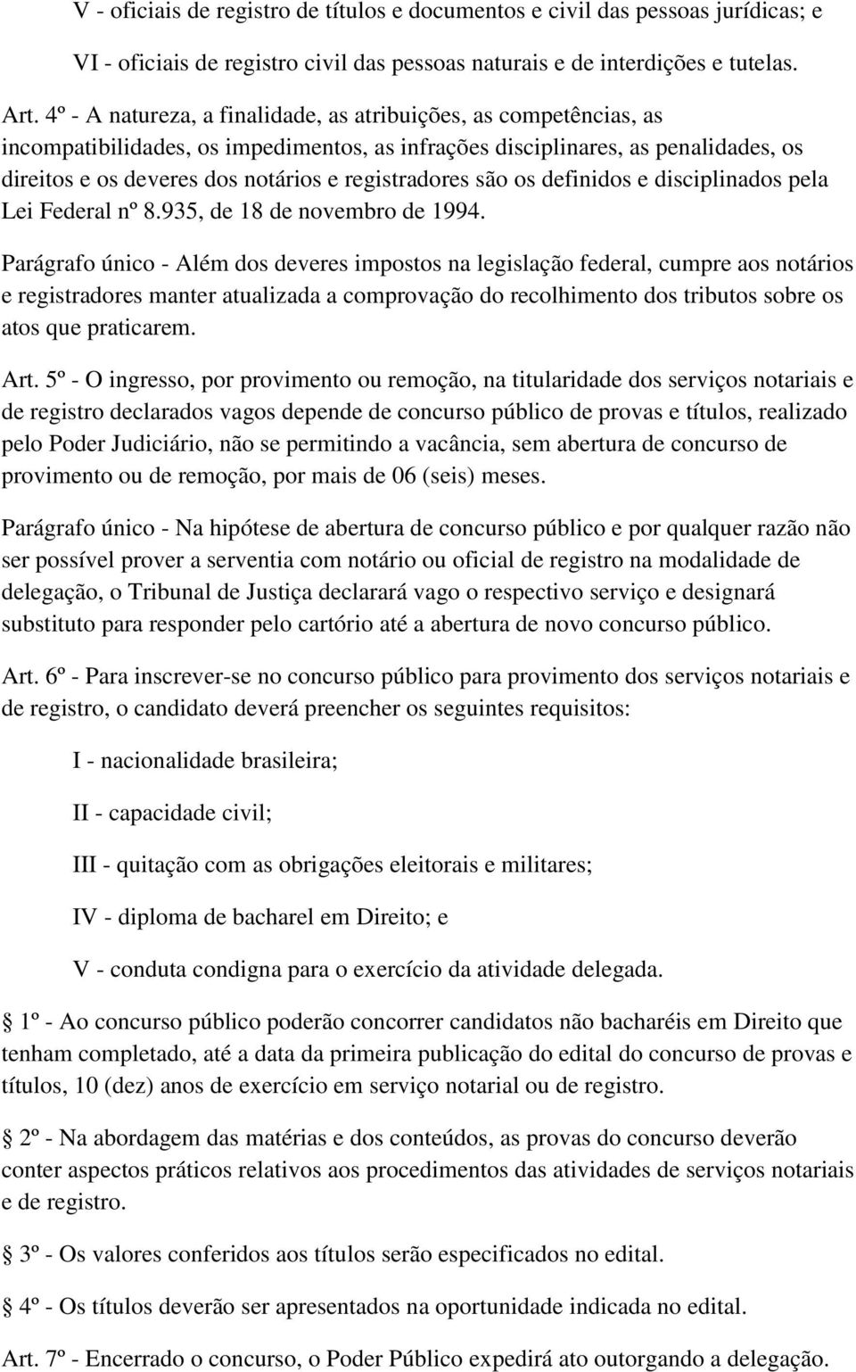 registradores são os definidos e disciplinados pela Lei Federal nº 8.935, de 18 de novembro de 1994.