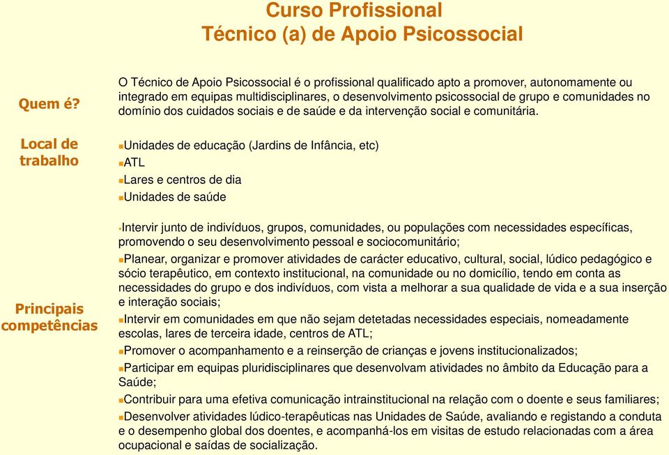 psicossocial de grupo e comunidades no domínio dos cuidados sociais e de saúde e da intervenção social e comunitária.