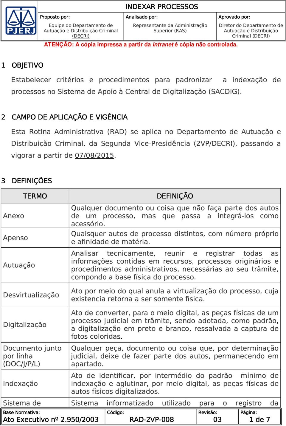 2 CAMPO DE APLICAÇÃO E VIGÊNCIA Esta Rotina Administrativa (RAD) se aplica no Departamento de Autuação e Distribuição Criminal, da Segunda Vice-Presidência (2VP/DECRI), passando a vigorar a partir de