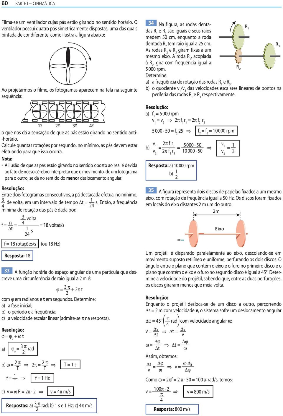 sequência: 1º - º - º - ºo que nos dá a sensação de que as pás estão girando no sentido anti- -horário.