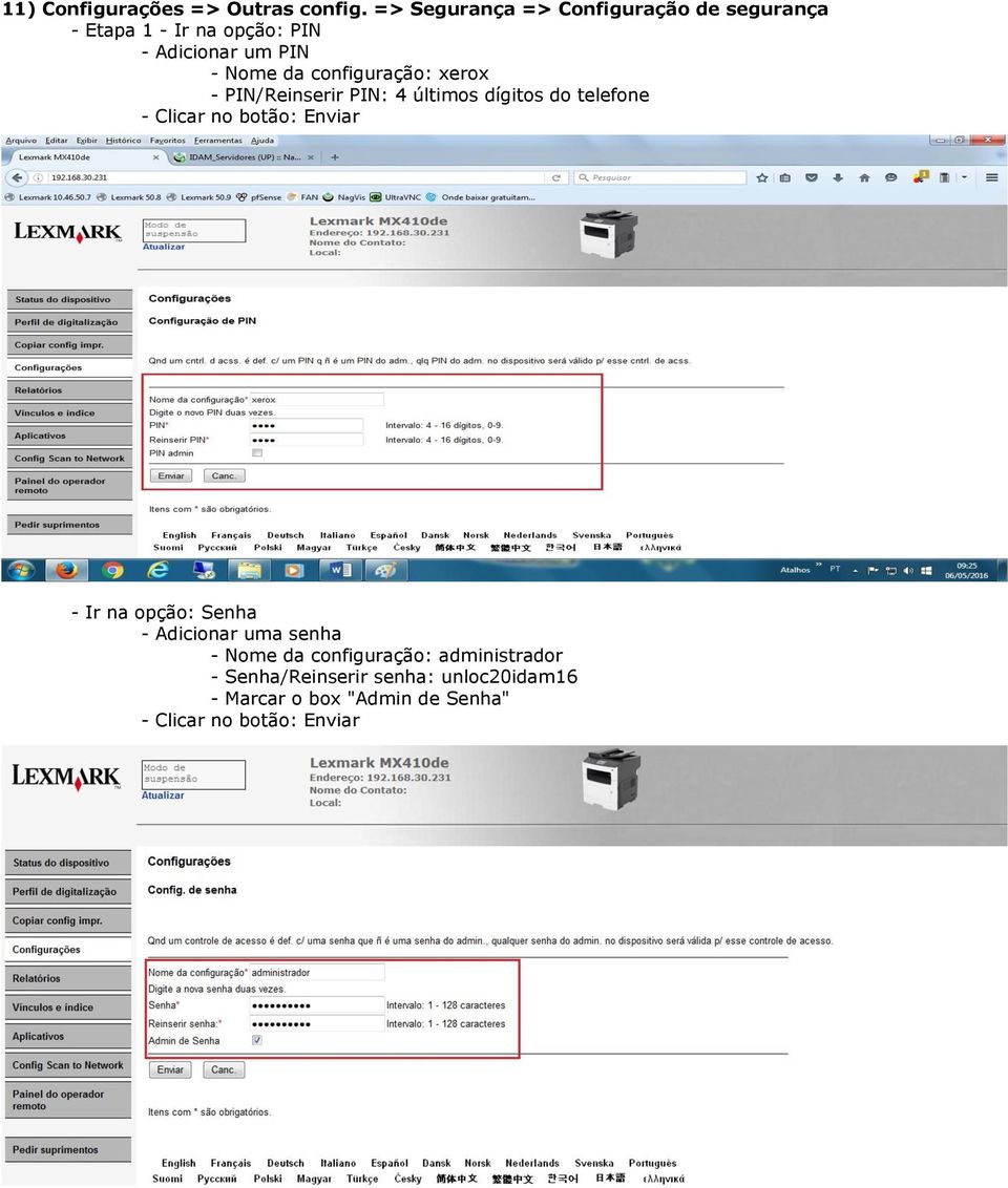 - Nome da configuração: xerox - PIN/Reinserir PIN: 4 últimos dígitos do telefone - Ir na