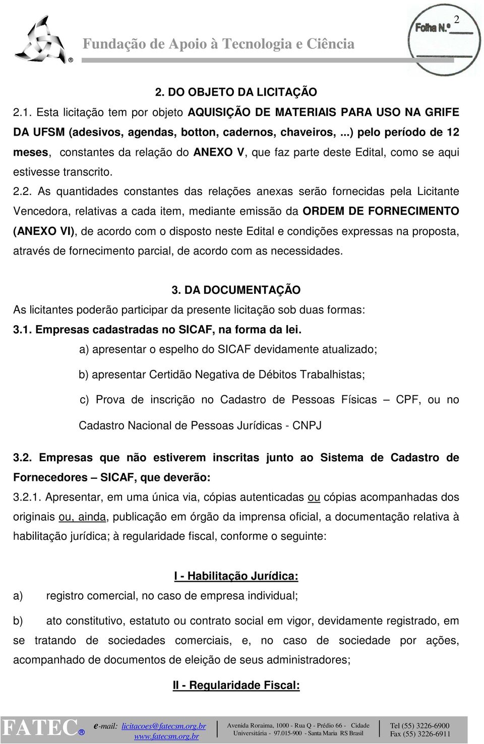 meses, constantes da relação do ANEXO V, que faz parte deste Edital, como se aqui estivesse transcrito. 2.