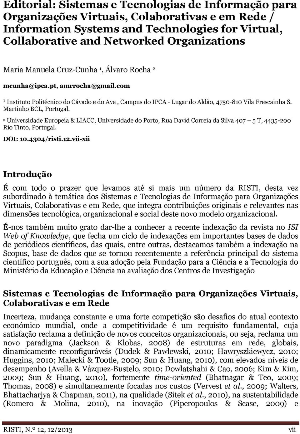 2 Universidade Europeia & LIACC, Universidade do Porto, Rua David Correia da Silva 407 5 T, 4435-200 Rio Tinto, Portugal. DOI: 10.4304/risti.12.