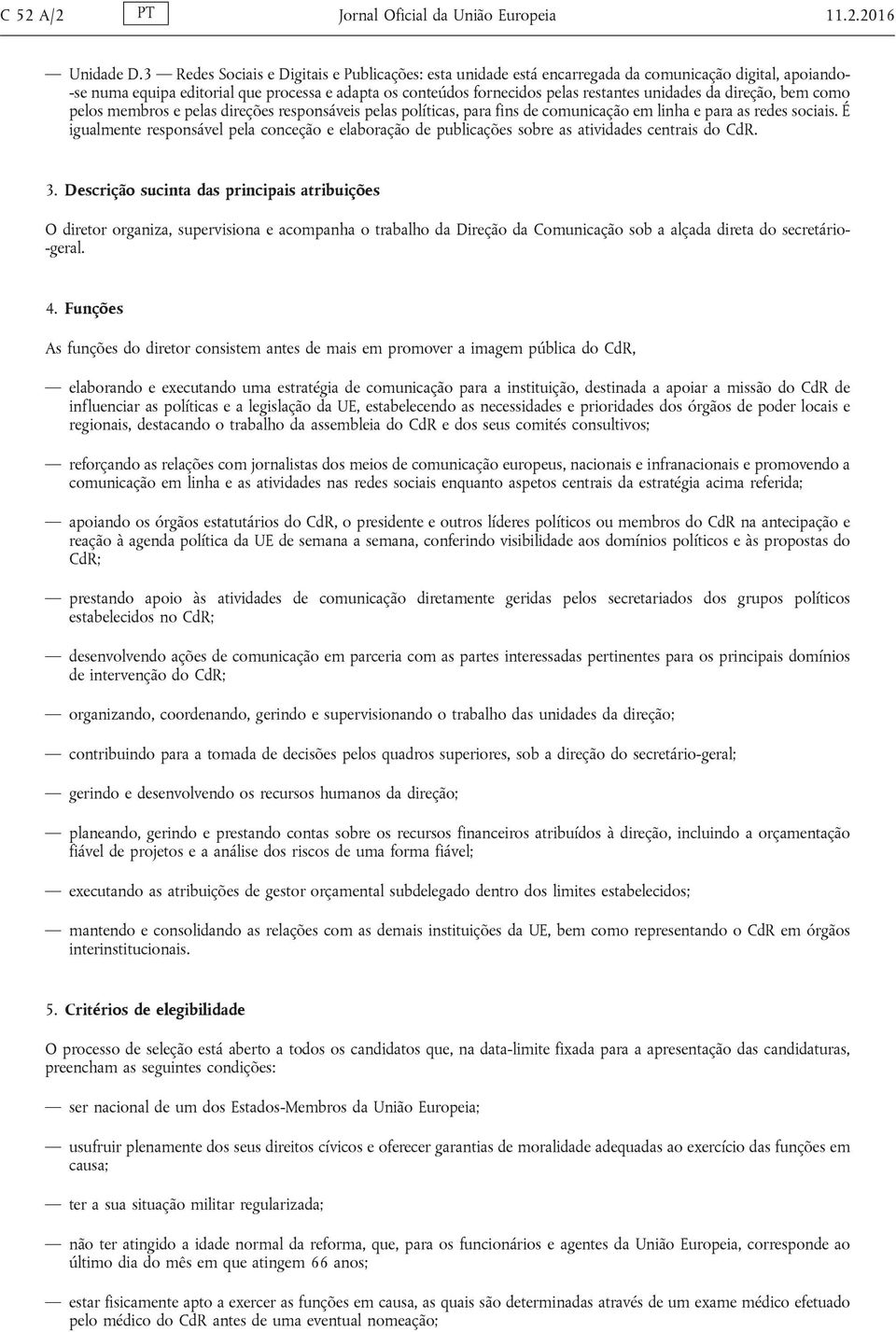 unidades da direção, bem como pelos membros e pelas direções responsáveis pelas políticas, para fins de comunicação em linha e para as redes sociais.