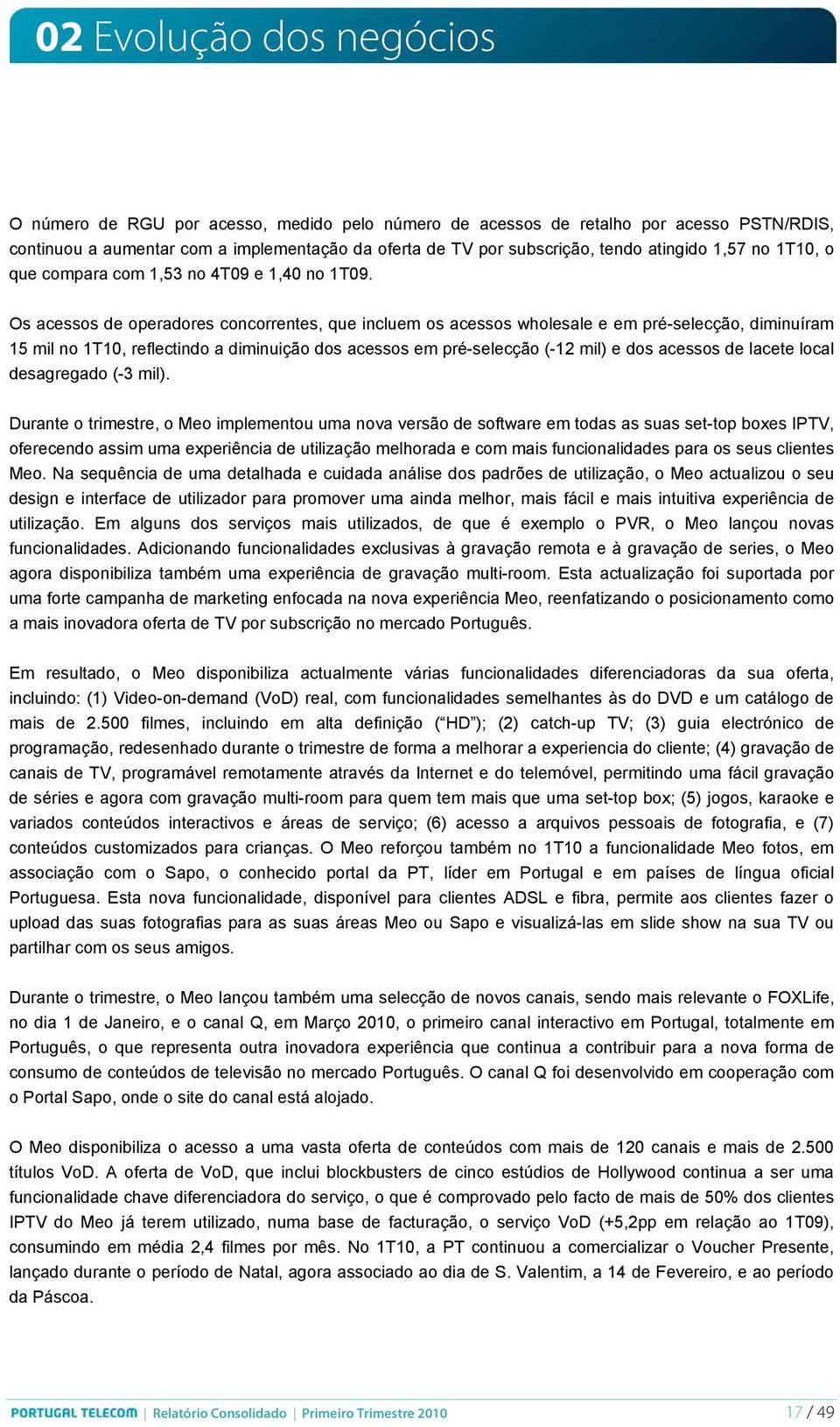 Os acessos de operadores concorrentes, que incluem os acessos wholesale e em pré-selecção, diminuíram 15 mil no 1T10, reflectindo a diminuição dos acessos em pré-selecção (-12 mil) e dos acessos de