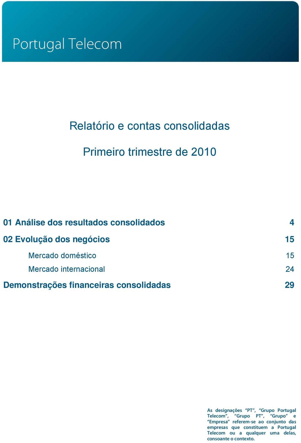 financeiras consolidadas 29 As designações PT, Grupo Portugal Telecom, Grupo PT, Grupo e Empresa