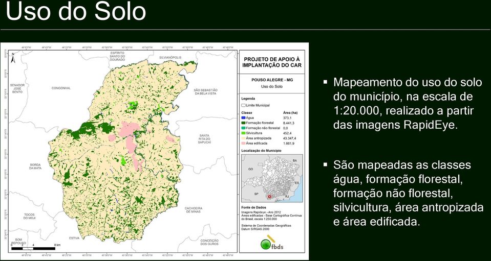 São mapeadas as classes água, formação florestal, formação