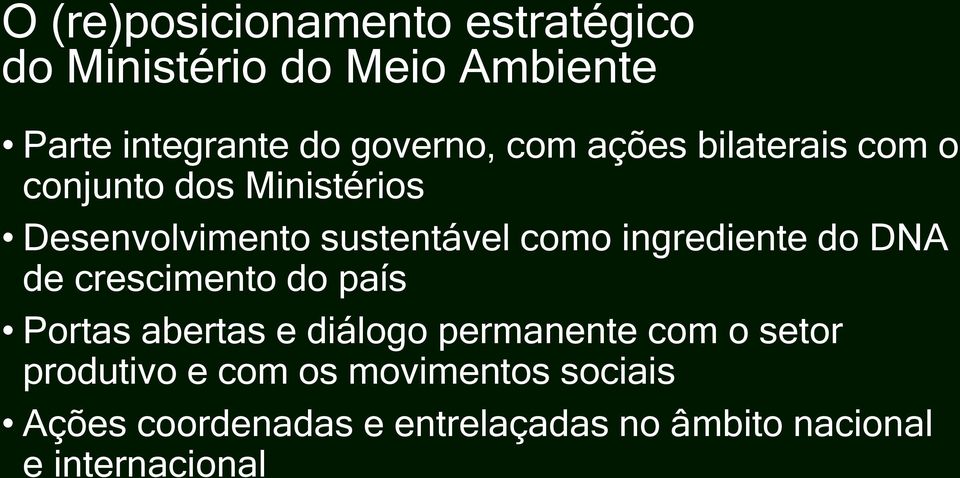 ingrediente do DNA de crescimento do país Portas abertas e diálogo permanente com o setor