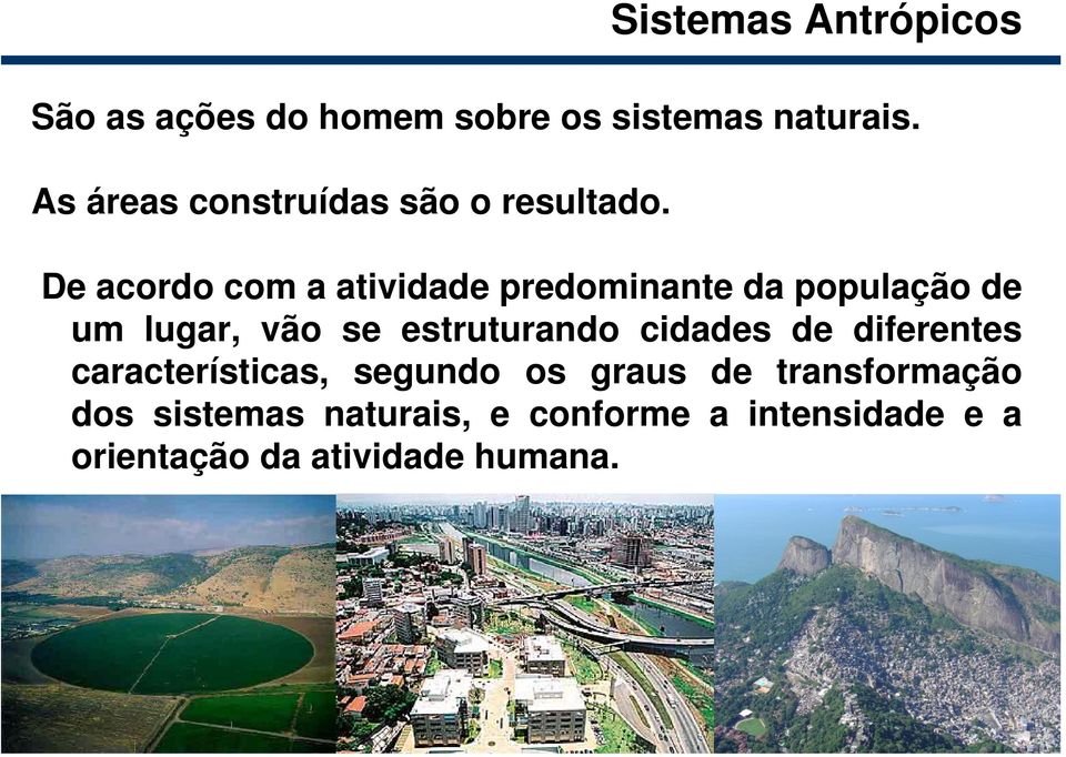 De acordo com a atividade predominante da população de um lugar, vão se estruturando