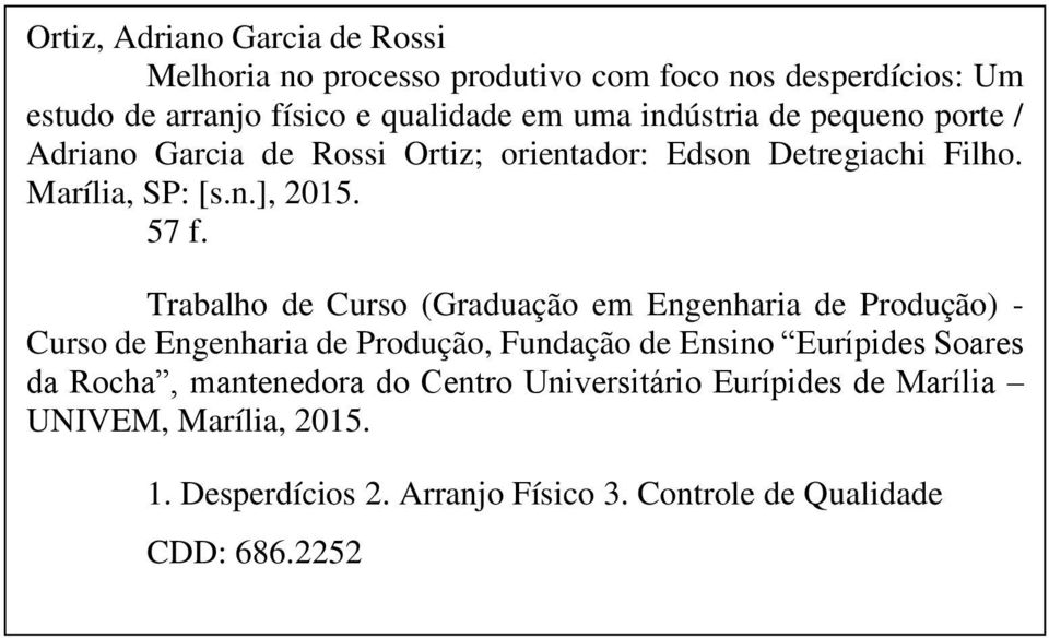 Trabalho de Curso (Graduação em Engenharia de Produção) - Curso de Engenharia de Produção, Fundação de Ensino Eurípides Soares da Rocha,