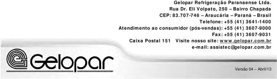 707-746 Araucária Paraná Brasil Telefone: +55 (41) 3641-1400 Atendimento ao