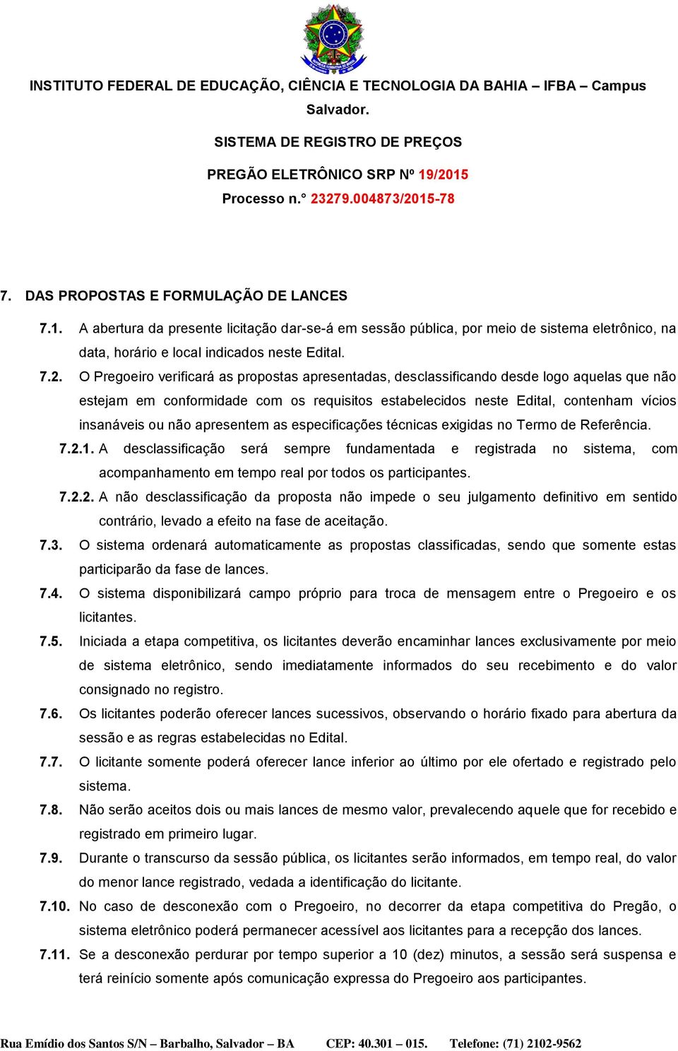 apresentem as especificações técnicas exigidas no Termo de Referência. 7.2.1.