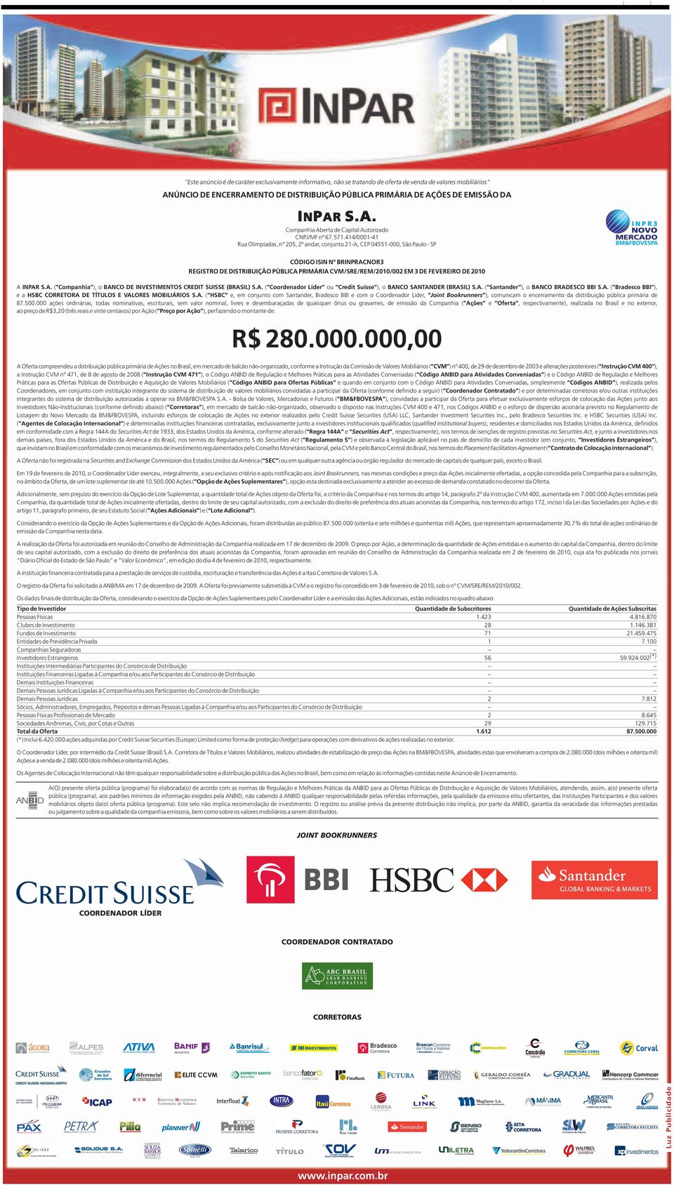 Credit Suisse ), o BANCO SANTANDER (BRASIL) ( Santander ), o BANCO BRADESCO BBI ( Bradesco BBI ), e a HSBC CORRETORA DE TÍTULOS E VALORES MOBILIÁRIOS ( HSBC e, em conjunto com Santander, Bradesco BBI